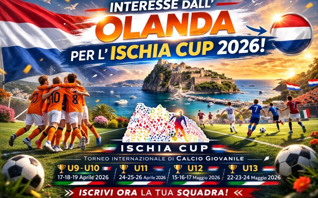INTERESSE DALL’OLANDA PER L’ISCHIA CUP 2026: IL TORNEO INTERNAZIONALE CHE ATTIRA CLUB DA TUTTA EUROPA
